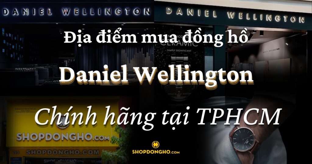 Đồng Hồ DW Đăng Quang: Lựa Chọn Tối Ưu Cho Người Yêu Daniel Wellington Chính Hãng