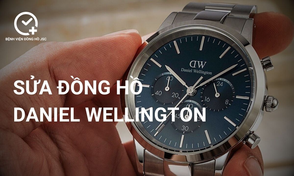 Sửa Đồng Hồ Daniel Wellington: Hướng Dẫn Toàn Diện Từ A Đến Z