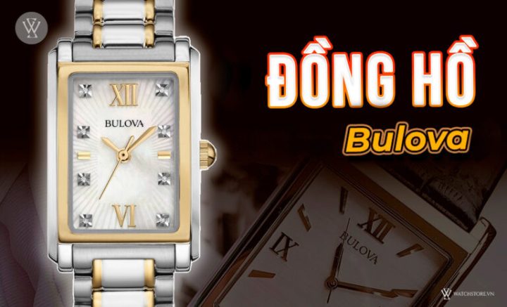 Đồng hồ Bulova chính hãng với thiết kế tinh xảo và chất lượng vượt trội