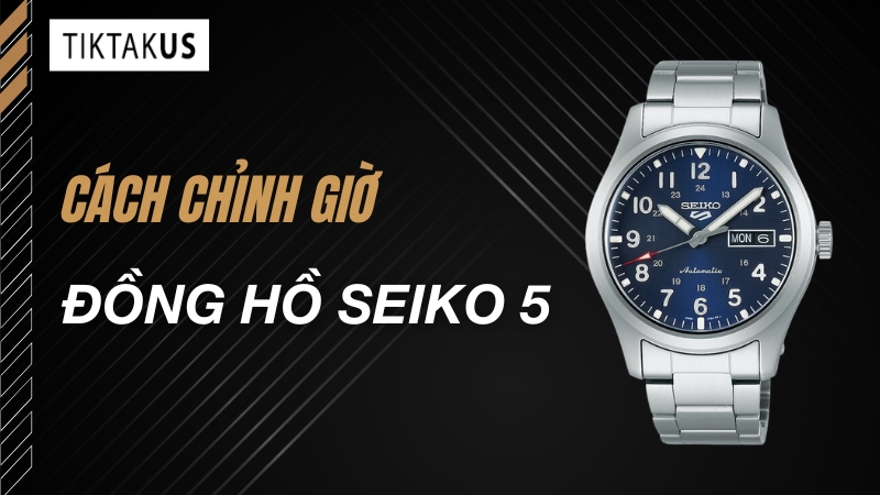 Cách Chỉnh Giờ Đồng Hồ Seiko 5 Quân Đội Chuẩn Xác và An Toàn Từ A đến Z