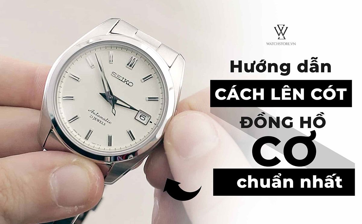 Đồng Hồ Cơ Nhanh Hết Cót: Nguyên Nhân Và Giải Pháp Hiệu Quả Nhất
