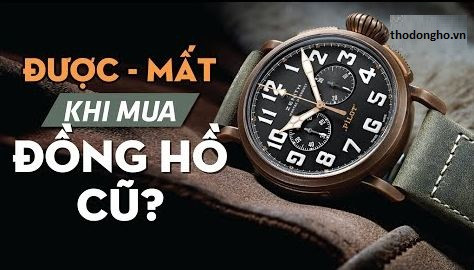 Lợi ích và lưu ý khi mua bán đồng hồ chính hãng đã qua sử dụng