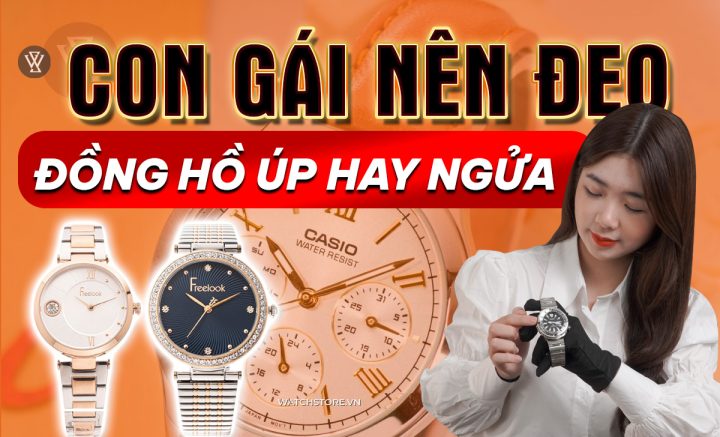 Con Gái Thích Đeo Đồng Hồ: Khám Phá Xu Hướng Quay Mặt Vào Trong Đầy Quyến Rũ