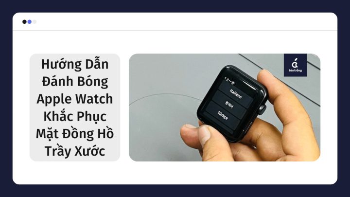 Hình ảnh minh họa quá trình đánh bóng mặt đồng hồ Apple Watch bị trầy xước