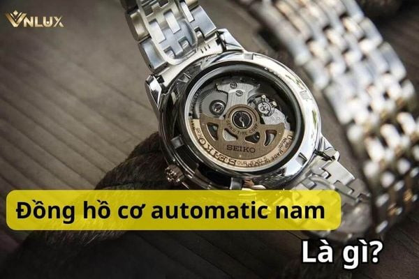 Đồng hồ cơ nam automatic là gì