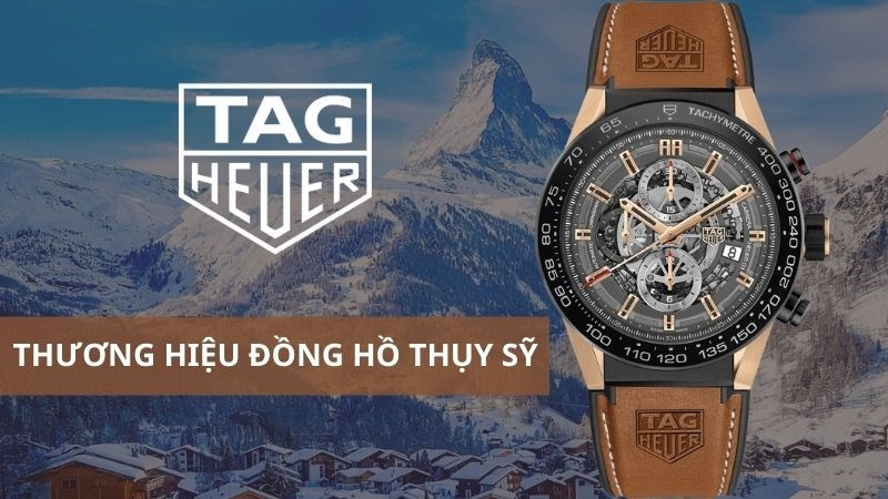 Đồng hồ TAG Heuer là thương hiệu đồng hồ nổi tiếng của Thụy Sĩ