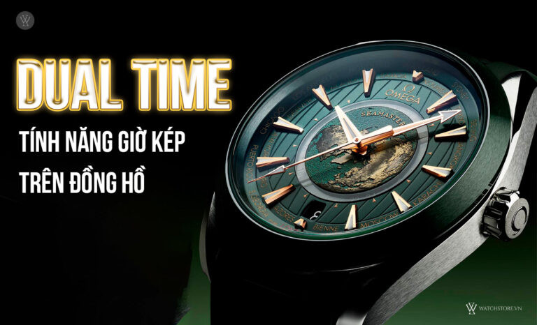 Đồng hồ Dual Time với mặt số hiển thị tính năng giờ kép