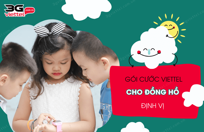 Gói Cước Viettel Cho Đồng Hồ Định Vị: Giải Pháp An Toàn và Kết Nối Liền Mạch Cho Trẻ Em