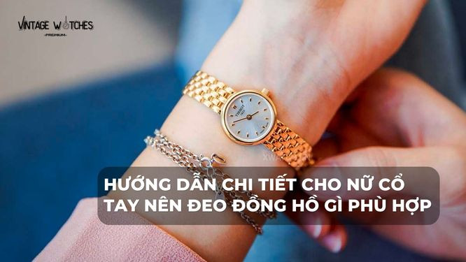 Hướng dẫn chi tiết chọn đồng hồ nữ tay to theo kích thước và hình dáng