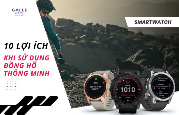 Lợi ích của đồng hồ thông minh: Trợ thủ đắc lực nâng tầm cuộc sống hiện đại