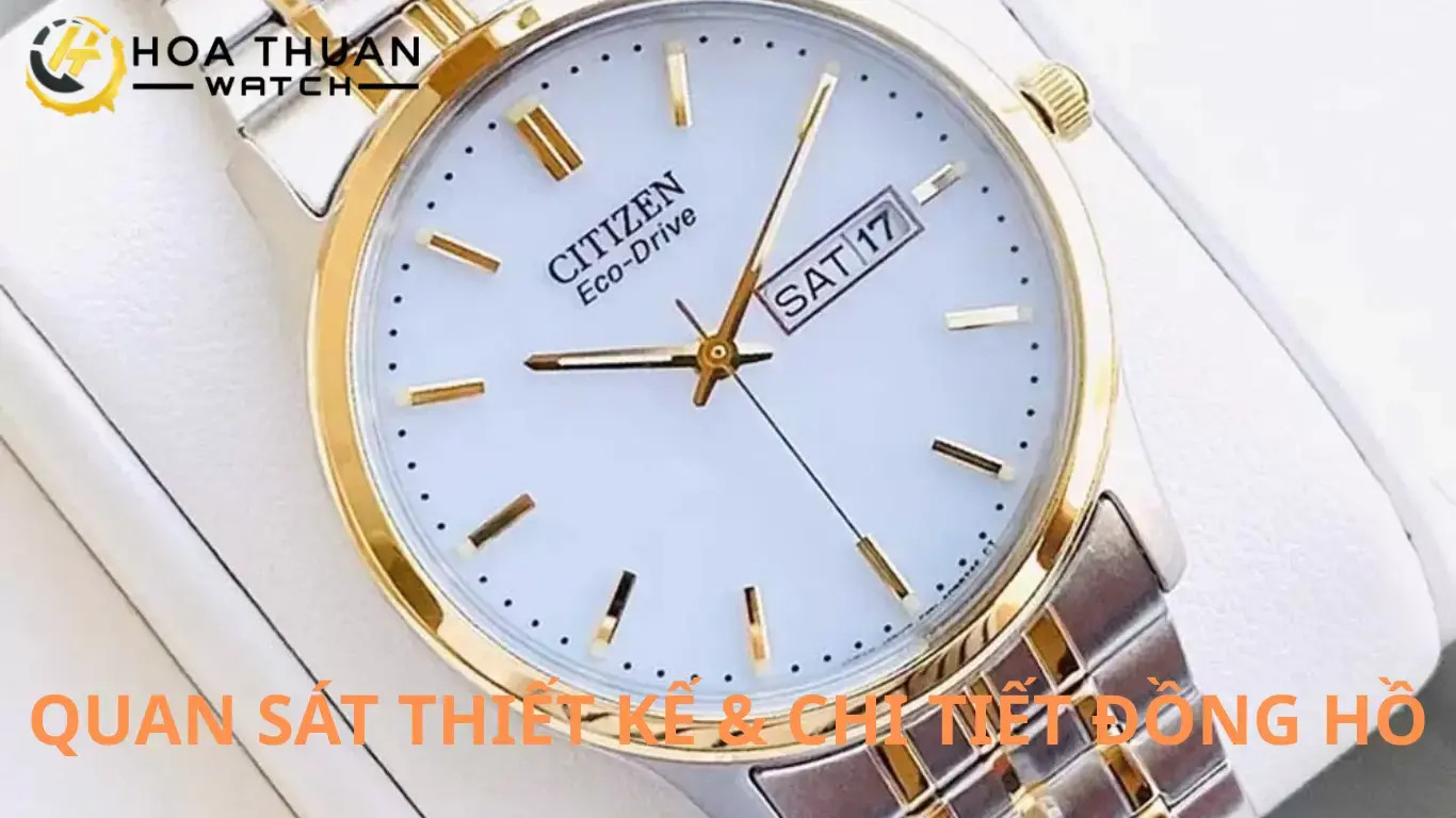 Quan sát thiết kế và chi tiết của đồng hồ Citizen để nhận biết hàng thật