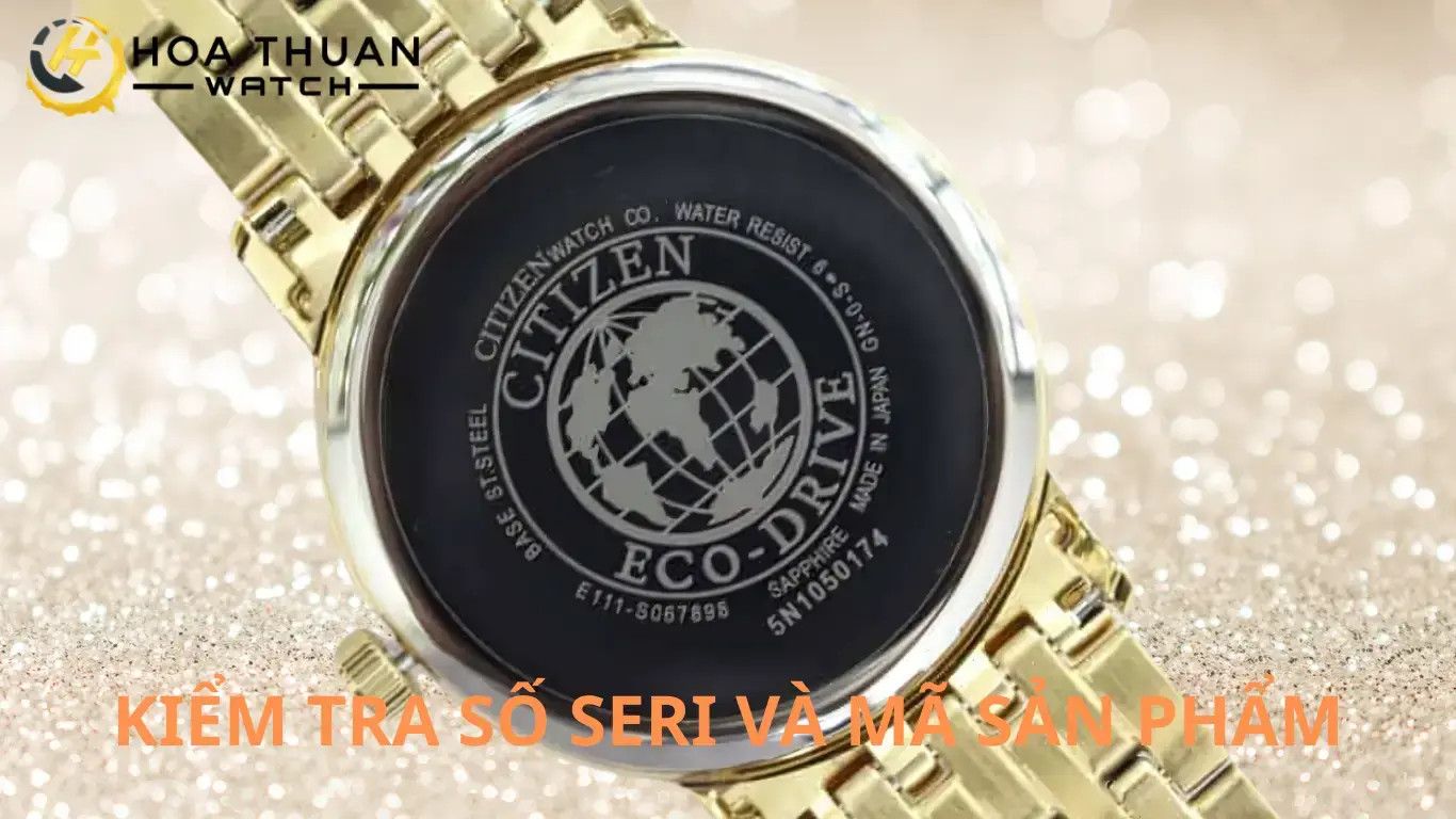 Xác minh số series trên đồng hồ Citizen giúp nhận biết hàng chính hãng