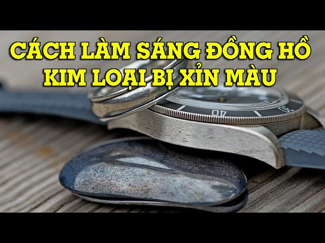 Hướng Dẫn Chi Tiết Cách Làm Sáng Đồng Hồ Kim Loại Tại Nhà Như Mới