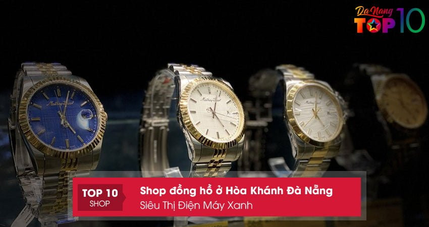 Siêu Thị Điện Máy Xanh - địa chỉ mua đồng hồ chính hãng tại Hòa Khánh