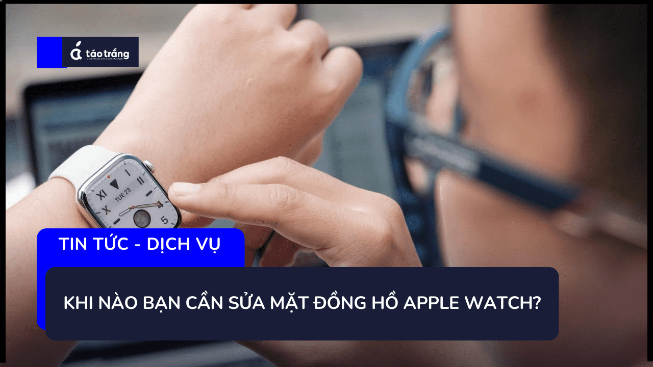 Dấu hiệu nhận biết khi cần sửa mặt đồng hồ Apple Watch bị nứt vỡ, liệt cảm ứng hoặc hỏng màn hình.