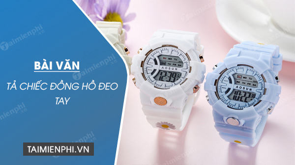 Tả Chiếc Đồng Hồ Đeo Tay Lớp 5: Hướng Dẫn Chi Tiết Để Viết Bài Văn Hay Nhất