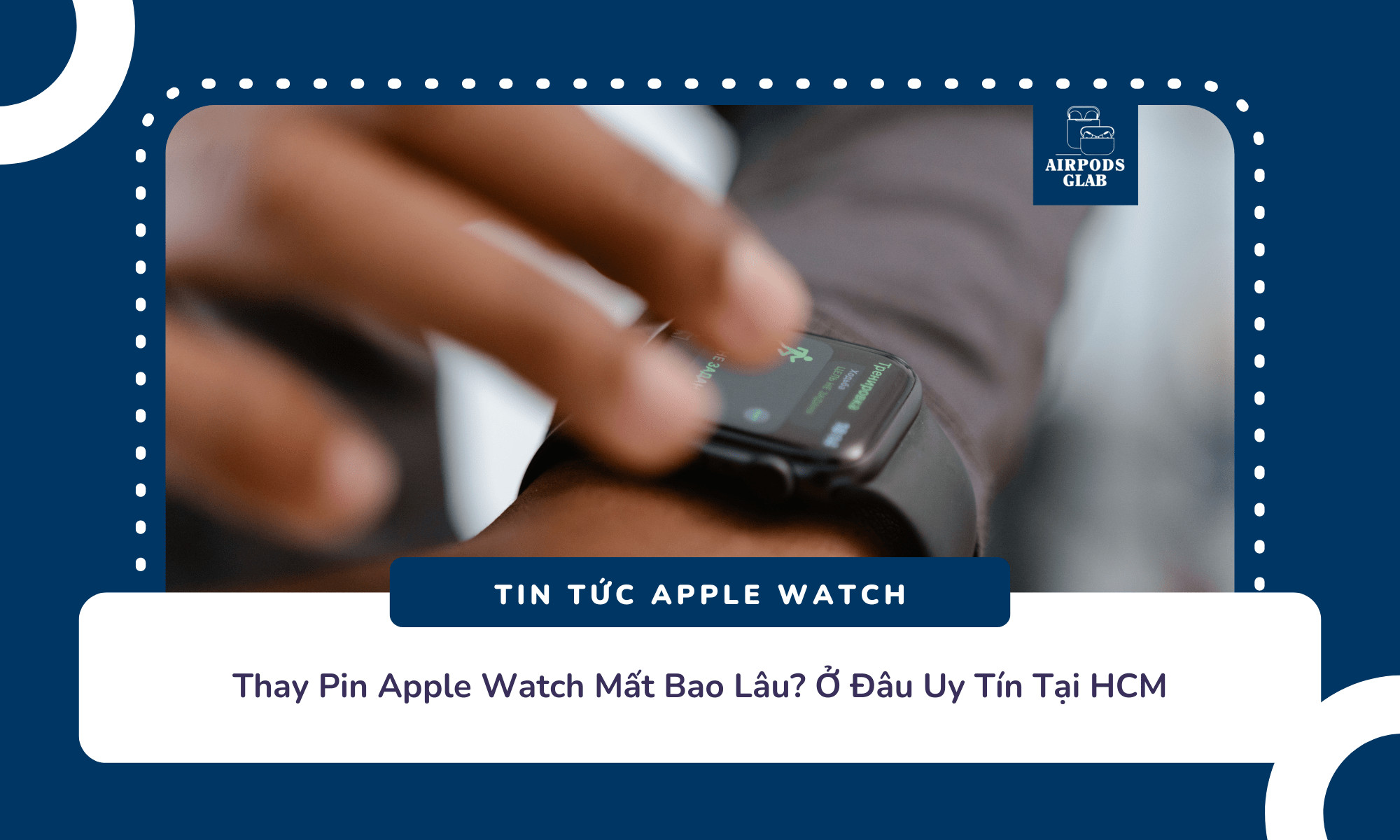 Quy trình chuyên nghiệp khi thay pin đồng hồ Apple Watch tại trung tâm uy tín