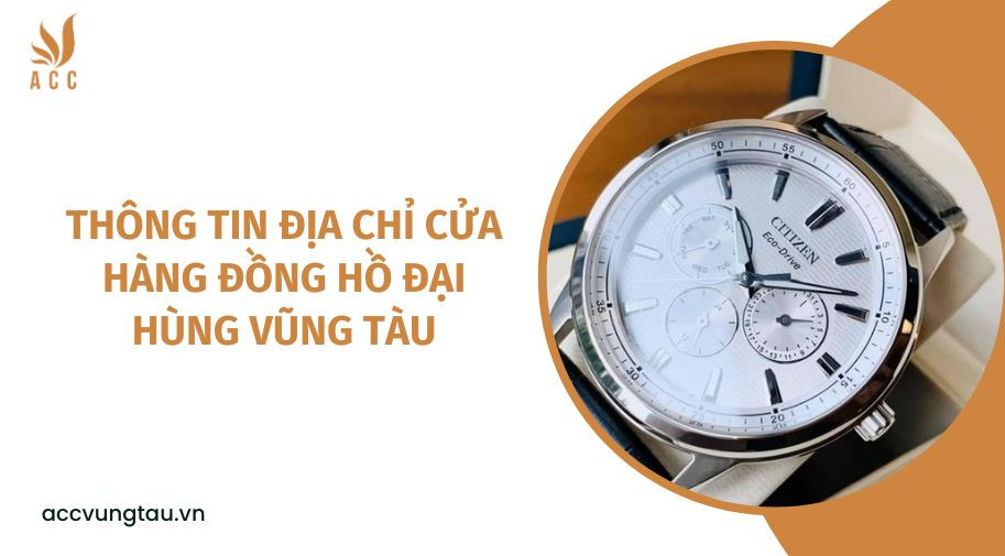 Thông tin địa chỉ và liên hệ của Đồng Hồ Đại Hùng Vũng Tàu