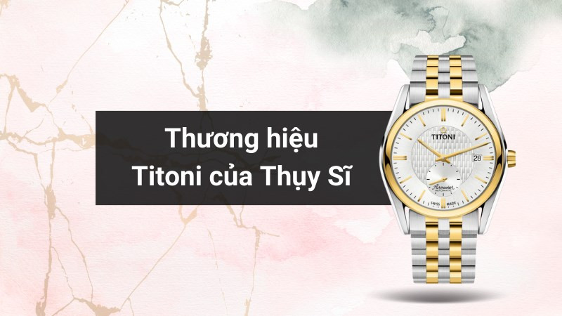 Đồng hồ Titoni Thụy Sĩ chính hãng với thiết kế tinh xảo