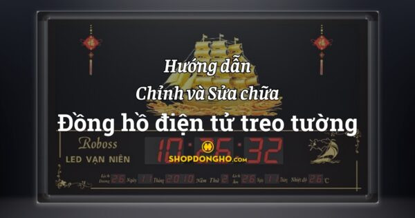 Hướng dẫn chỉnh đồng hồ điện tử treo tường đơn giản và hiệu quả