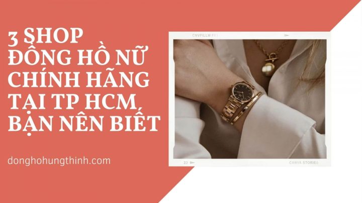 Top 10+ Shop Bán Đồng Hồ Nữ TPHCM Uy Tín, Mẫu Mã Đẹp & Chính Hãng
