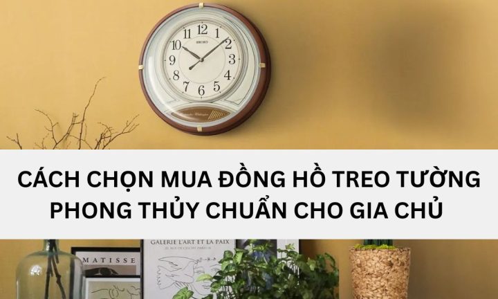 Treo Đồng Hồ Cao Bao Nhiêu Để Hợp Phong Thủy Và Thẩm Mỹ?