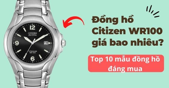 Đồng Hồ Citizen Eco-Drive WR100: Công Nghệ Ánh Sáng Bền Bỉ Gặp Khả Năng Chống Nước Vượt Trội
