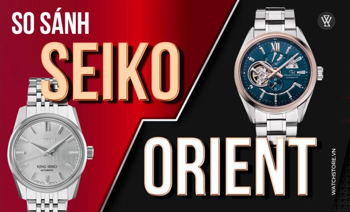 Nên Mua Đồng Hồ Orient Hay Seiko: Phân Tích Chuyên Sâu Từ A Đến Z