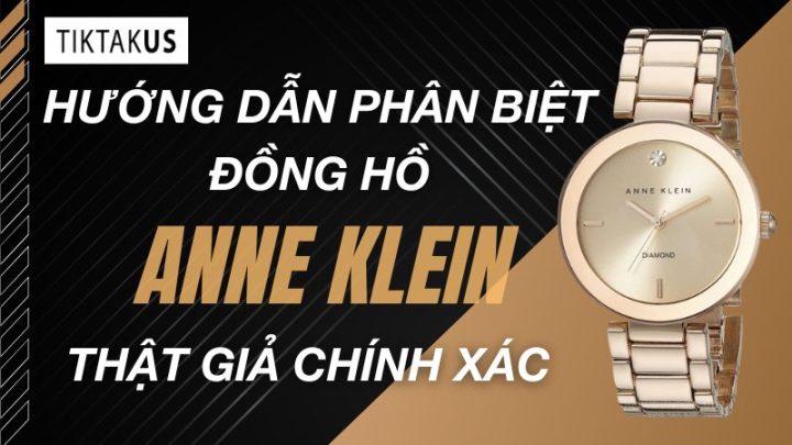 Cách Phân Biệt Đồng Hồ Anne Klein Thật và Giả: Hướng Dẫn Toàn Diện Từ Chuyên Gia