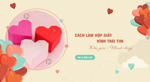 Hướng Dẫn Cách Làm Hộp Quà Hình Trái Tim Có Nắp Đơn Giản Tại Nhà