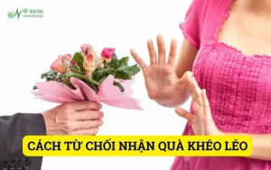 Cách Từ Chối Nhận Quà Đắt Tiền Khéo Léo Mà Không Mất Lòng