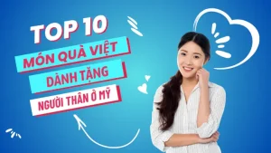 Mua quà gì cho người thân ở Mỹ: Gợi ý quà Việt ý nghĩa & độc đáo