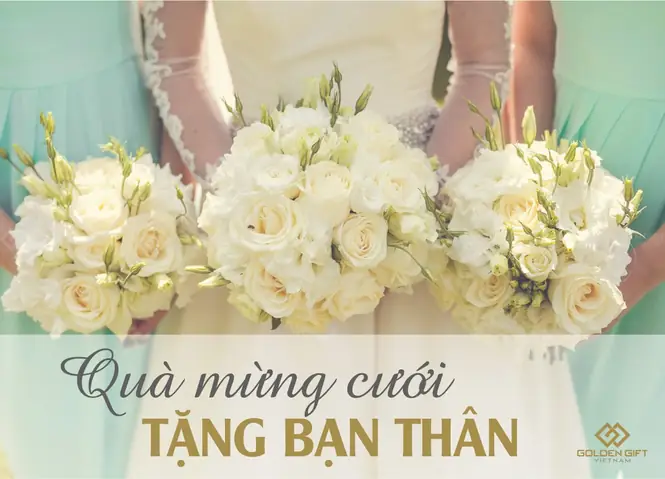 Chọn quà cưới cho bạn gái thân: Gợi ý và bí quyết ý nghĩa