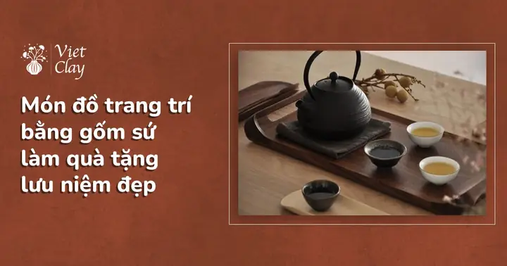 Ý nghĩa và Gợi ý Quà Lưu Niệm Bằng Gốm Sứ Độc Đáo