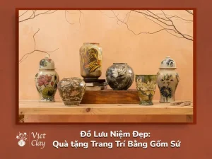 Ý nghĩa và Gợi ý Quà Lưu Niệm Bằng Gốm Sứ Độc Đáo