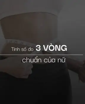 Cách tính số đo 3 vòng chuẩn của nữ theo chiều cao cân nặng Cách tính số đo 3 vòng chuẩn của nữ theo chiều cao cân nặng