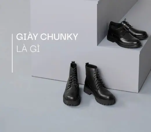 Giày Chunky là gì? Top mẫu giày Chunky Tâm Anh hot 2025 Giày Chunky là gì? Top mẫu giày Chunky Tâm Anh hot 2025