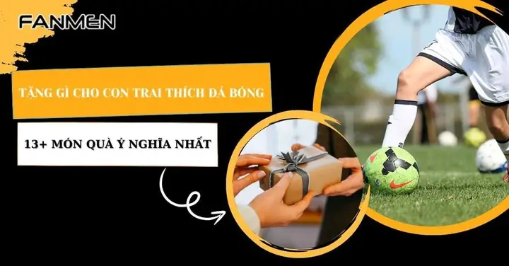 30+ Ý Tưởng Quà Tặng Liên Quan Đến Bóng Đá "Đốn Tim" Fans