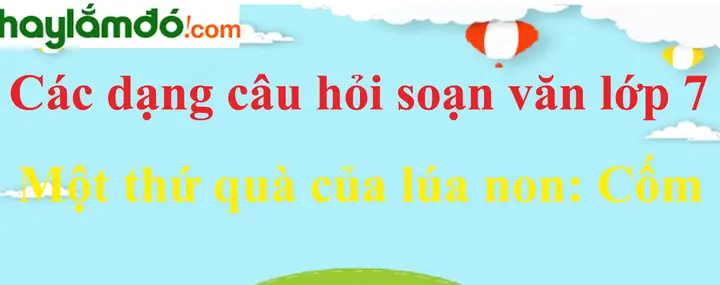 Soạn bài Một thứ quà của lúa non: Cốm chi tiết