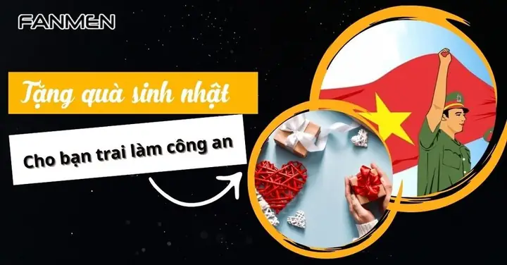 Tặng Quà Gì Cho Bạn Trai Là Công An? Gợi Ý Chuẩn, Độc Đáo