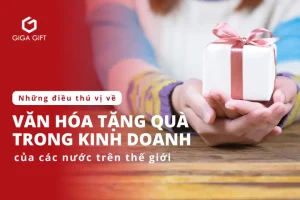 Văn hóa tặng quà trong kinh doanh: Cẩm nang giao tiếp đa quốc gia