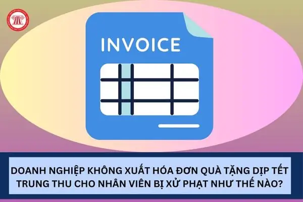 Xuất hóa đơn quà tặng Trung thu: Doanh nghiệp cần lưu ý gì?